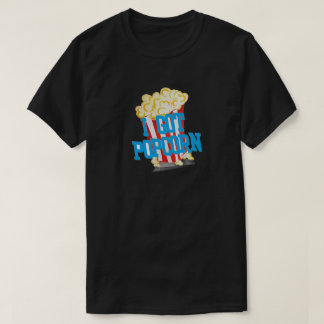 "I Got Popcorn" T-Shirt