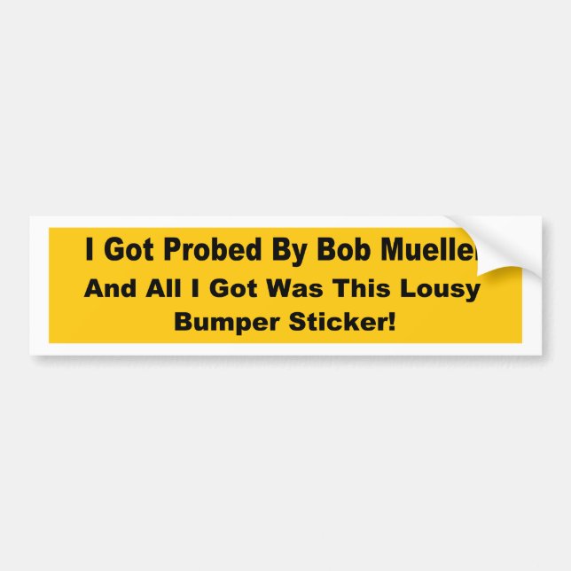 I got probed by Bob Mueller popular political Bumper Sticker (Front)