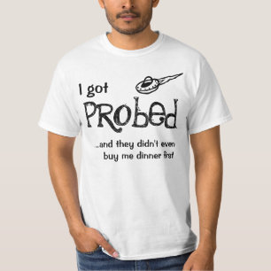 I got probed T-Shirt