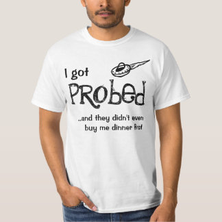 I got probed T-Shirt
