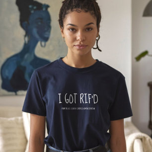 I Got RIF'd, Former Federal Employee T-Shirt