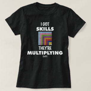 I Got Skill Theyre Multiplying Funny Math Teacher T-Shirt