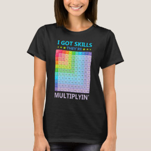I Got Skills They're Multiplying Funny Math Teache T-Shirt
