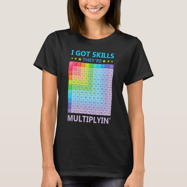 I Got Skills They're Multiplying Funny Math Teache T-Shirt (Front)