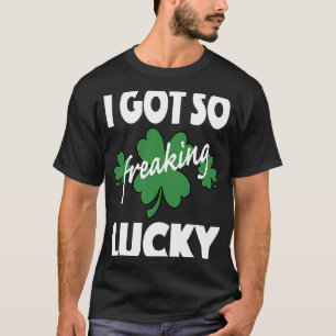 I Got So Freaking Lucky St Patrick's Pattys Day Co T-Shirt