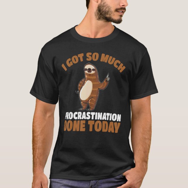 I Got So Much Procrastination Done Today Sloth  T-Shirt (Front)