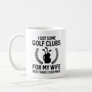 I Got Some Clubs For My Wife Coffee Mug