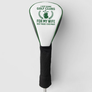 I Got Some Clubs For My Wife Golf Head Cover