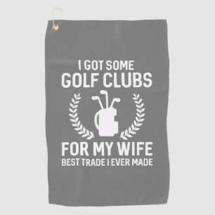 I Got Some Clubs For My Wife Golf Towel