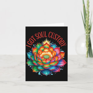 I Got Soul Custody Lotus Funny Spiritual Divorce Card