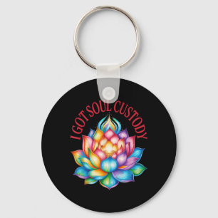 I Got Soul Custody Lotus Funny Spiritual Divorce Key Ring