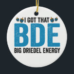 I Got that Big Dreidel Energy Funny Jewish Holiday Ceramic Tree Decoration<br><div class="desc">hanukkah, passover, yiddish, chanukah, jewish, menorah, jew, gift, birthday, bagel</div>