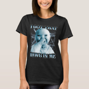 I Got That Dawg In Me Ai Baby Meme Funny Viral Mem T-Shirt