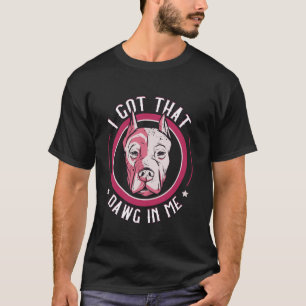 I Got That Dawg In Me Bold Statement T-Shirt