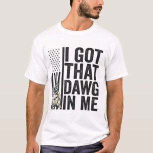 I Got That Dawg in Me Funny American Dog Gift T-Shirt