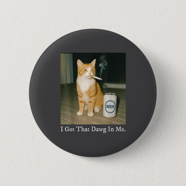 I Got That Dawg In Me Funny Cigarette Cat Smoking  6 Cm Round Badge (Front)