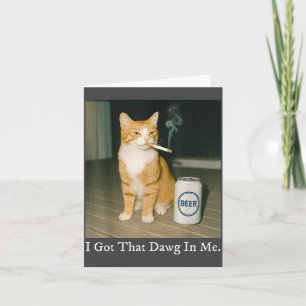 I Got That Dawg In Me Funny Cigarette Cat Smoking Card
