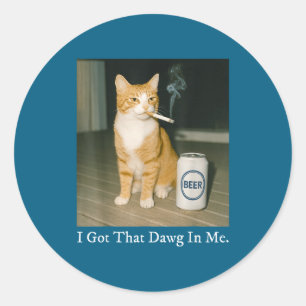 I Got That Dawg In Me Funny Cigarette Cat Smoking Classic Round Sticker