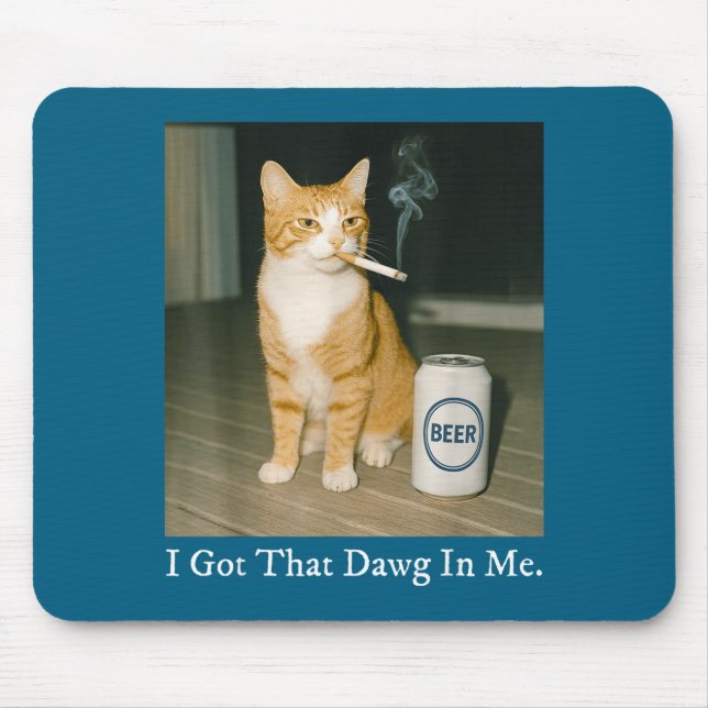 I Got That Dawg In Me Funny Cigarette Cat Smoking  Mouse Mat (Front)