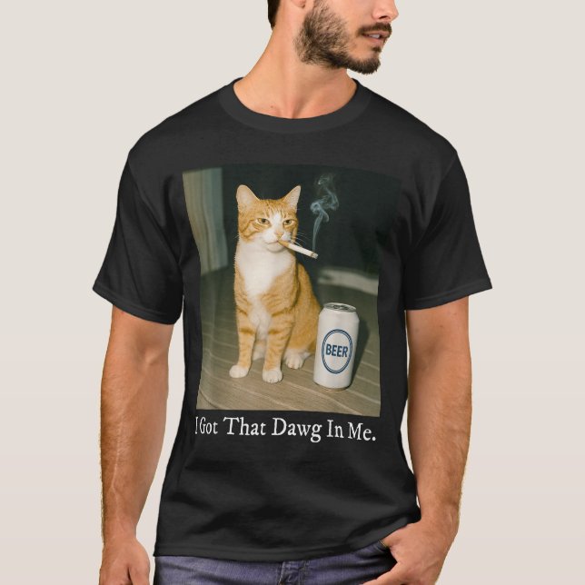 I Got That Dawg In Me Funny Cigarette Cat Smoking  T-Shirt (Front)