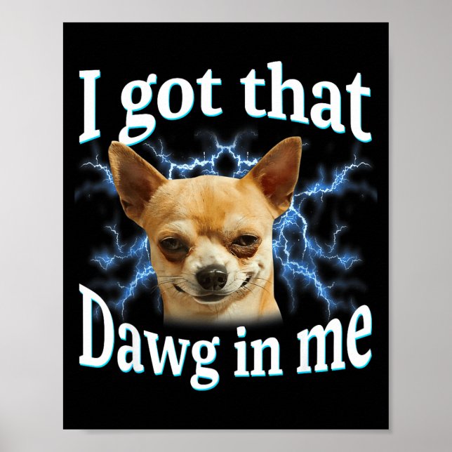 I Got That Dawg In Me Funny Dog Chihuahua Lovers M Poster (Front)