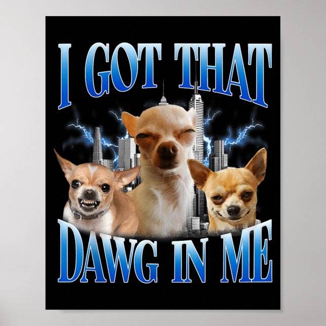 I Got That Dawg In Me Funny Dog Chihuahua Lovers M Poster (Front)