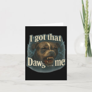 I Got That Dawg In Me Meme T Bull Terrier Shirt  Card