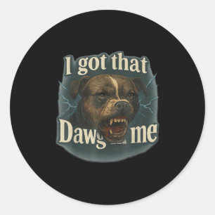 I Got That Dawg In Me Meme T Bull Terrier Shirt  Classic Round Sticker