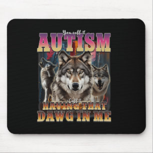 I Got That Dawg In Me Wolves 90s Autism Awareness Mouse Mat