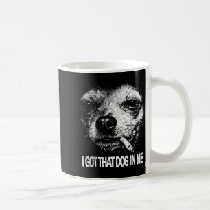 I got that dog in me chihuahua coffee mug