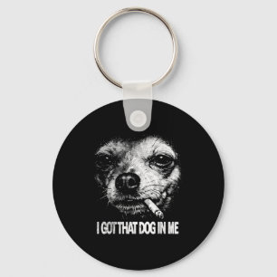 I got that dog in me chihuahua key ring