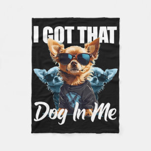 I Got That Dog In Me Chihuahua Md Meme Funny Worko Fleece Blanket