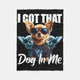 I Got That Dog In Me Chihuahua Md Meme Funny Worko Fleece Blanket