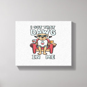 I Got That Dog In Me Classic T-Shirt (5) Canvas Print