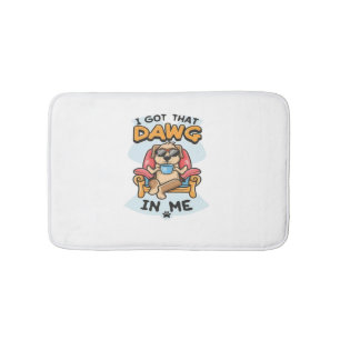 I Got That Dog In Me Classic T-Shirt (6) Bath Mat