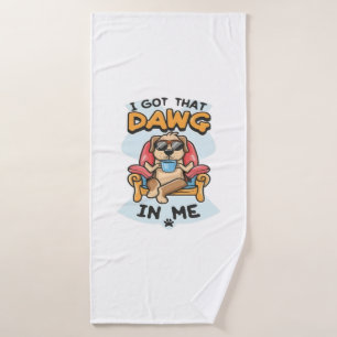 I Got That Dog In Me Classic T-Shirt (6) Bath Towel