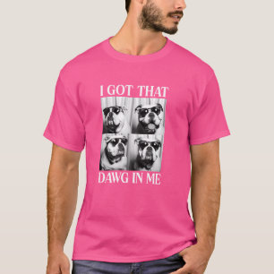 I Got That Dog In Me Dog Dad English Bulldog With  T-Shirt