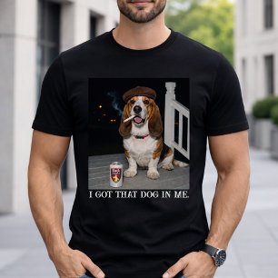 I Got That Dog In Me, Funny Basset Hound Meme Idea T-Shirt
