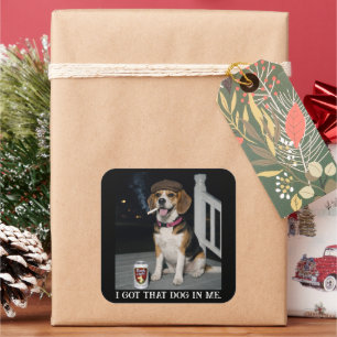 I Got That Dog In Me, Funny Beagle Personality Square Sticker