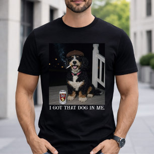 I Got That Dog In Me, Funny Bernedoodle Meme T-Shirt