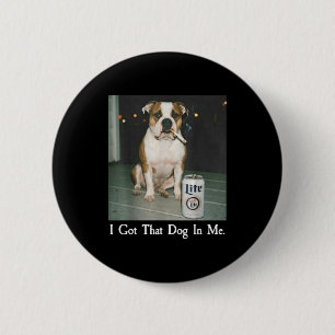 I Got That Dog In Me Funny Bulldog Smoking Beer Do 6 Cm Round Badge