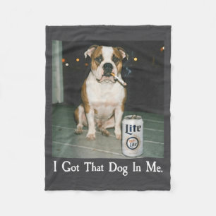I Got That Dog In Me Funny Bulldog Smoking Beer Do Fleece Blanket