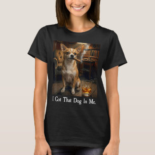 I Got That Dog In Me Funny Chihuahua Cigar And Bou T-Shirt