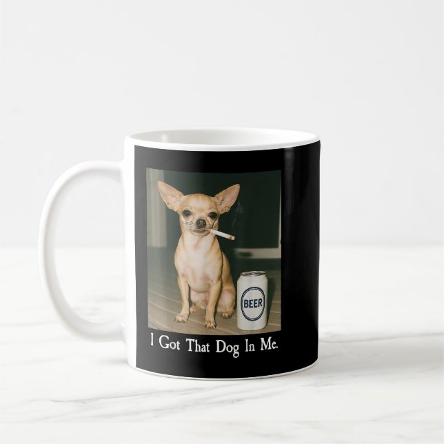 I Got That Dog in Me Funny Chihuahua Smoking Beer Coffee Mug (Left)