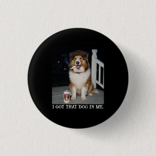 I Got That Dog In Me, Funny Collie Meme 3 Cm Round Badge