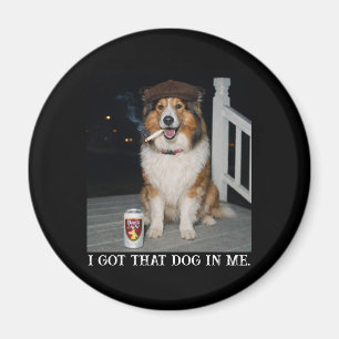 I Got That Dog In Me, Funny Collie Meme Magnet