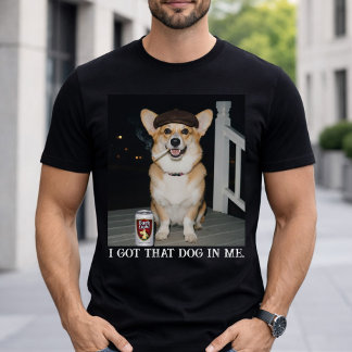 I Got That Dog In Me, Funny Corgi Meme Dog Lovers T-Shirt