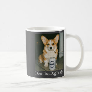 I Got That Dog In Me Funny Corgi Smoking Beer Meme Coffee Mug