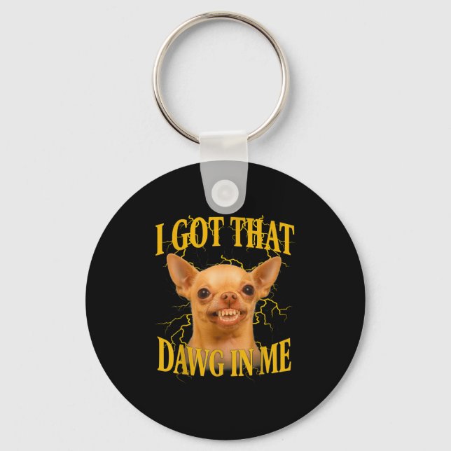 I Got That Dog In Me Funny Dog Bootleg Funny 90s M Key Ring (Front)