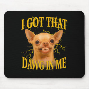 I Got That Dog In Me Funny Dog Bootleg Funny 90s M Mouse Mat